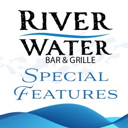 River Water Bar & Grille Special Feature