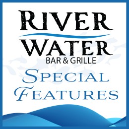 River Water Bar & Grille Special Features